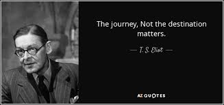 The journey is the destination quote. T S Eliot Quote The Journey Not The Destination Matters
