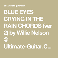 Willie Nelson Blue Eyes Crying In The Rain Chords Blue Eyes Crying In The Rain Chords Ver 2 By Willie Nelson Ultimate Guitar Com Blue Eyes Willie Nelson Crying