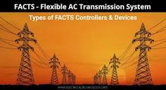 FACTS - Flexible AC Transmission System - Controllers & Devices