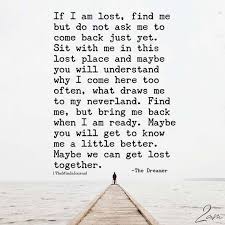 If I Am Lost Find Me But Do Not Ask Me To Come Back Just Yet Find Myself Quotes Lost Myself Quotes Lost Quotes