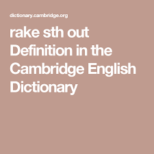 Rake Sth Out Definition In The Cambridge English Dictionary English Dictionaries Cambridge English English Vocabulary