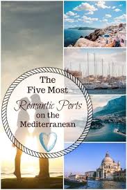 The Five Most Romantic Ports On The Mediterranean Postcards Passports Romantic Vacations European Destination Europe Travel