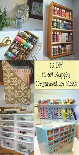 15 Diy Craft Supply Organization Ideas Great Tips On How To Store Your Craft Items On A Budge Organize Craft Supplies Craft Organisation Supplies Organization