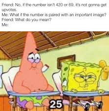 A place to post the dankest memes. Guys I Ve Found Something Funnier Than 69 R Memes Know Your Meme