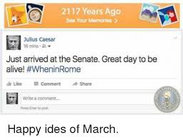 The ides of march is the 74th day in the roman calendar, corresponding to 15 march. Funny Ides Of March Memes Meme Walls
