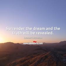 Surrender The Dream And The Truth Will Be Revealed Idlehearts
