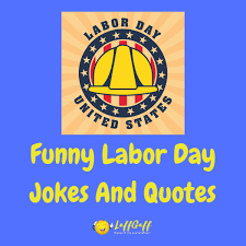 To this day, he is studied in classes all over the world and is an example to people wanting to become future generals. 21 Funny Labor Day Jokes And Quotes Laffgaff