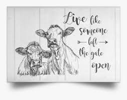 Walk every step like a never ending bargain. Cow Live Like Someone Left The Gate Open Class Lazyload Sorry For What I Said When We Were Working Cattle Hd Png Download Kindpng