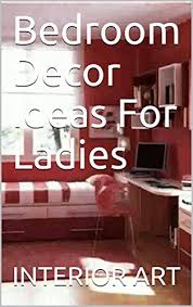 I have been wanting to make changes in my bedroom for a while. Bedroom Decor Ideas For Ladies English Edition Ebook Arch Markus Amazon De Kindle Store