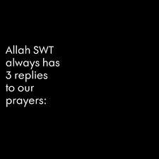 So when we have tried with something and it still does not work, then we must realise that allah is in control, not us; The Beauty Of Islam Allah Swt Always Has 3 Replies To Our Prayers 1