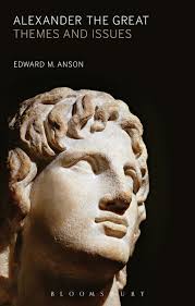 Alexander the Great: Themes and Issues: Edward M. Anson: Bloomsbury  Academic