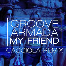 Другие песни исполнителя groove armada. Stream Free Dl Groove Armada My Friend Cacciola Remix By Cacciola Listen Online For Free On Soundcloud