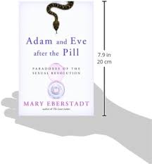 Adam and Eve After the Pill: Paradoxes of the Sexual Revolution:  9781586178222: Eberstadt, Mary: Books - Amazon.com