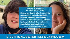 𝗛𝗮𝗺𝗮𝘀 𝗺𝘂𝗿𝗱𝗲𝗿𝗲𝗱 𝟭𝟮-𝘆𝗲𝗮𝗿-𝗼𝗹𝗱 𝘁𝘄𝗶𝗻𝘀 (24.11.2023)  Northerner Gavin Heller learned this week that his second 12-year-old twin  son had been murdered by Hamas at Kibbutz Be'eri