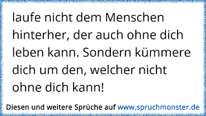 Laufe Nicht Dem Menschen Hinterher Der Auch Ohne Dich Leben Kann