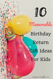 Birthday Return Gift Ideas For Adults India 10 Memorable Birthday Return Gift Ideas For Kids Easy Mommy Life Birthday Return Gifts Birthday Gifts For Kids Return Gifts For Kids