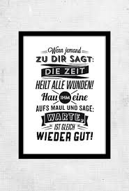 Spruch Wenn Jemand Zu Dir Sagt Die Zeit Heilt Alle Wunden Hau Ihm Eine Aufs Maul Und Sage Warte Ist Gleich Wiede Spruche Freche Spruche Witzige Spruche