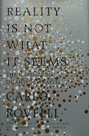 A medida que nuestros instrumentos de observación se perfeccionan, surgen nuevas estructuras cuyo comportamiento desafía las leyes de la lógica. Tertulia Moderna Book Review Reality Is Not What It Seems By Carlo Rovelli