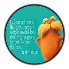 Seuss' children's book of the same name. Lorax Quote By Babs9 On Deviantart
