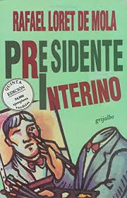 Rafael loret de molafebrero 19, 2021. 9789700504711 Presidente Interino Bestsellers Spanish Edition Abebooks Loret De Mola Rafael 9700504719