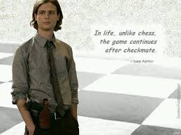 In Life Unlike Chess The Game Continues After Checkmate Criminal Minds Quotes Criminal Minds Quotes For Him