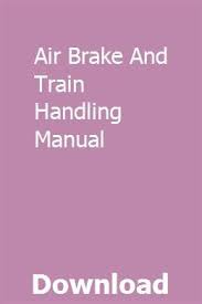 Air Brake And Train Handling Manual Air Brake Manual Brake Inspection