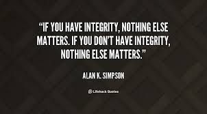 Like remember, if the time should come when you have to make a choice between what is right. Funny Integrity Quotes Quotesgram