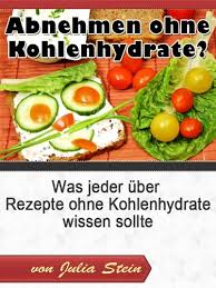 Leckere low carb rezepte zum abnehmen einfach und schnelle low carb rezepte kochen die besten low carb rezepte. Abnehmen Ohne Kohlenhydrate Was Jeder Uber Rezepte Ohne Kohlenhydrate Wissen Sollte Ebook Stein Julia Amazon De Kindle Shop