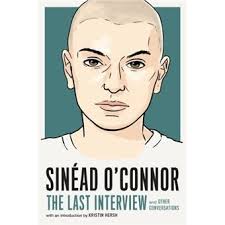 Sinéad O'Connor The Last Interview and Other Conversations