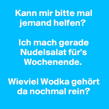 Kann Mir Bitte Mal Jemand Helfen Ich Mach Gerade Nudelsalat Fur S Wochenende Wieviel Wodka Gehort Da Nochmal Rein Post By Onkelonkel On Boldomatic