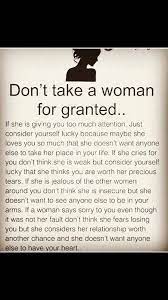 Don T Take A Woman For Granted Granted Quotes True Quotes Wisdom Quotes
