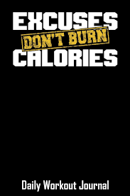 excuses dont burn calories daily workout journal with one