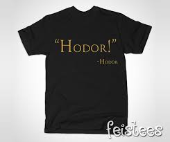 Cripples, bastards, and broken things. Game Of Thrones Hodor Quote T Shirt
