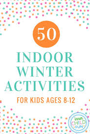The best indoor winter activities for babies. 50 Indoor Winter Activities For Kids Ages 8 12 Inner Child Fun
