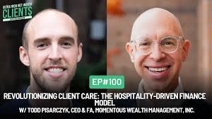 100 The Hospitality-Driven Finance Model w/ Todd Pisarczyk, CEO & FA,  Momentous Wealth Management