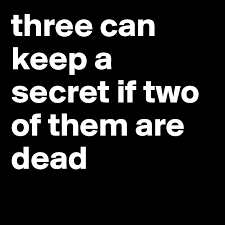Three Can Keep A Secret If Two Of Them Are Dead Post By Harsh Shukla On Boldomatic