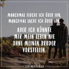 Manchmal Fluche Ich Uber Ihn Manchmal Lache Ich Uber Ihn Aber Ich Konnte Mir Mein Leben Nie Ohne Meinen Bruder Vorstellen Visual Statements Spruche Geschwisterliebe Schwester Zitate Bruder Spruche