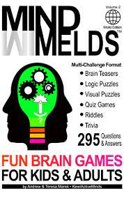 A number of scientific studies suggest that board games like chess may positively influence the development of. 295 Fun Brain Teasers Logic Visual Puzzles Trivia Questions Quiz Games And Riddles Mindmelds Volume 2 World Edition Fun Brain Games For Kids And Logic Puzzles Riddles Trivia Games