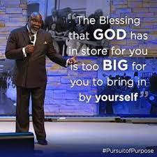  Bishop T D Jakes Quote About The Blessing That God Have In Store For You Preacher Quotes Inspirational Quotes Spiritual Quotes
