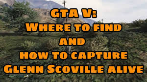 When maude eccles tracks him down, she enlists trevor philips to capture him. Gta V Where To Find And How To Capture Glenn Scoville Alive Youtube