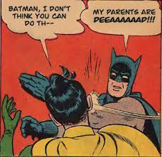 My Parents Are Dead Batman Slapping Robin Know Your Meme