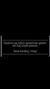 Gozlerin Kac Kisinin Gozlerinde Gezinir Sen Kac Koseli Yildizsin Sezai Karakoc Gercekler Edebiyat Yildiz