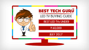 5 best led tv under 60000 rs in india july 2017 best