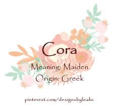 Baby Girl Name Cora Meaning Maiden Origin Greek Baby Girl Names Unique Baby Girl Names Biblical Baby Girl Names