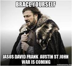 Brace yourself jasos david frank austin st john war is coming - Brace  Yourself - Game of Thrones Meme | Make a Meme