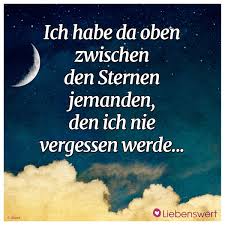 Ich Habe Da Oben Zwischen Den Sternen Jemanden Den Ich Nie Vergessen Werde Trauer Trauerverse Kondolenz Trauers Spruche Trauer Trauerspruche Mama Zitate