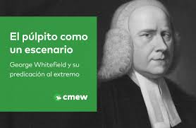 El púlpito como un escenario: George Whitefield y su predicación al extremo 