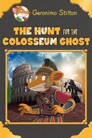 The Hunt For The Colosseum Ghost Geronimo Stilton Special Edition Geronimo Stilton Geronimo Childrens Reading