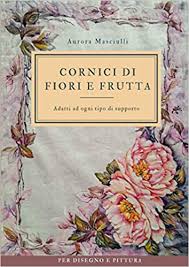 Motivo floreale, disegno floreale, motivo batik, vignetta, fiore, fiori recisi, cornici. Amazon It Cornici Di Fiori E Frutta Per Disegno E Pittura Adatti Ad Ogni Tipo Di Supporto Masciulli Aurora Libri