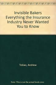 Bankers insurance group is oklahoma owned and privately held. Invisible Bakers Everything The Insurance Industry Never Wanted You To Know Tobias Andrew 9780686765646 Amazon Com Books